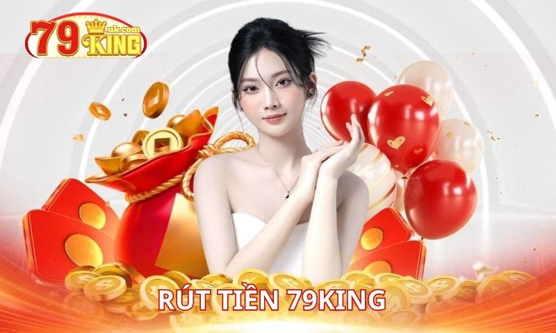 Ưu điểm khi rút tiền 79King